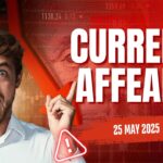 करेंट अफेयर्स : 25 मई 2025